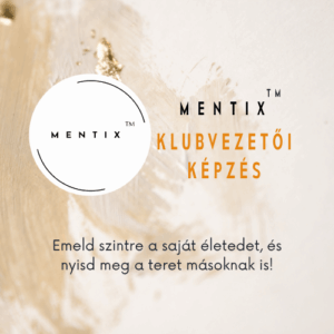 Mentix™ Klubvezetői Képzés -Emeld szintre a saját életedet, és nyisd meg a teret másoknak is!
